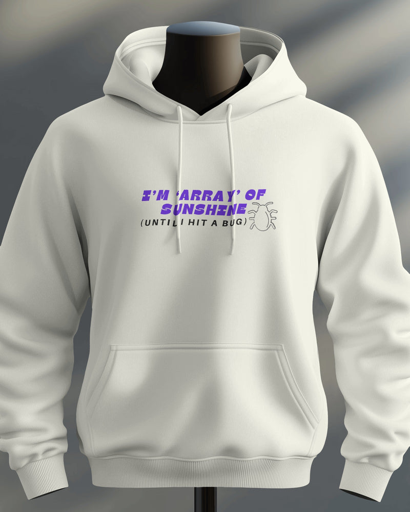 I’m ‘Array’ of Sunshine (Until I Hit a Bug) unisexual hoodie