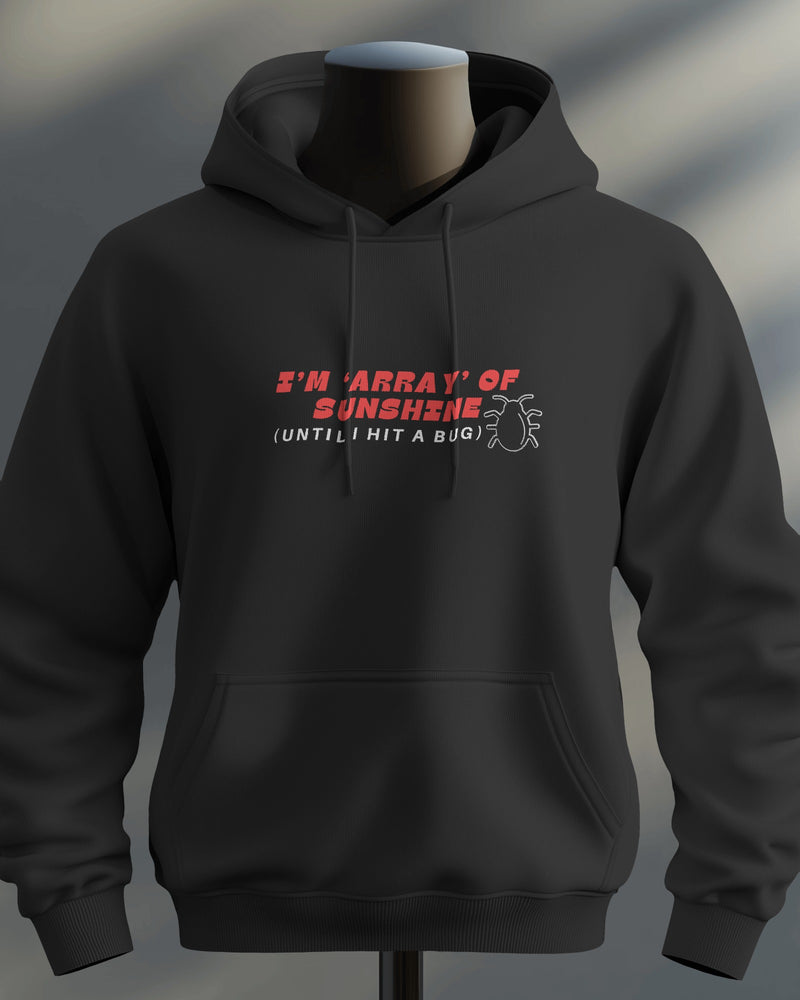 I’m ‘Array’ of Sunshine (Until I Hit a Bug) unisexual hoodie