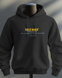 Hello World — My Longest Relationship So Far unisexual hoodie