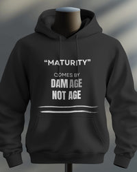 Maturity comes by damAGE not AGE unisexual hoodie