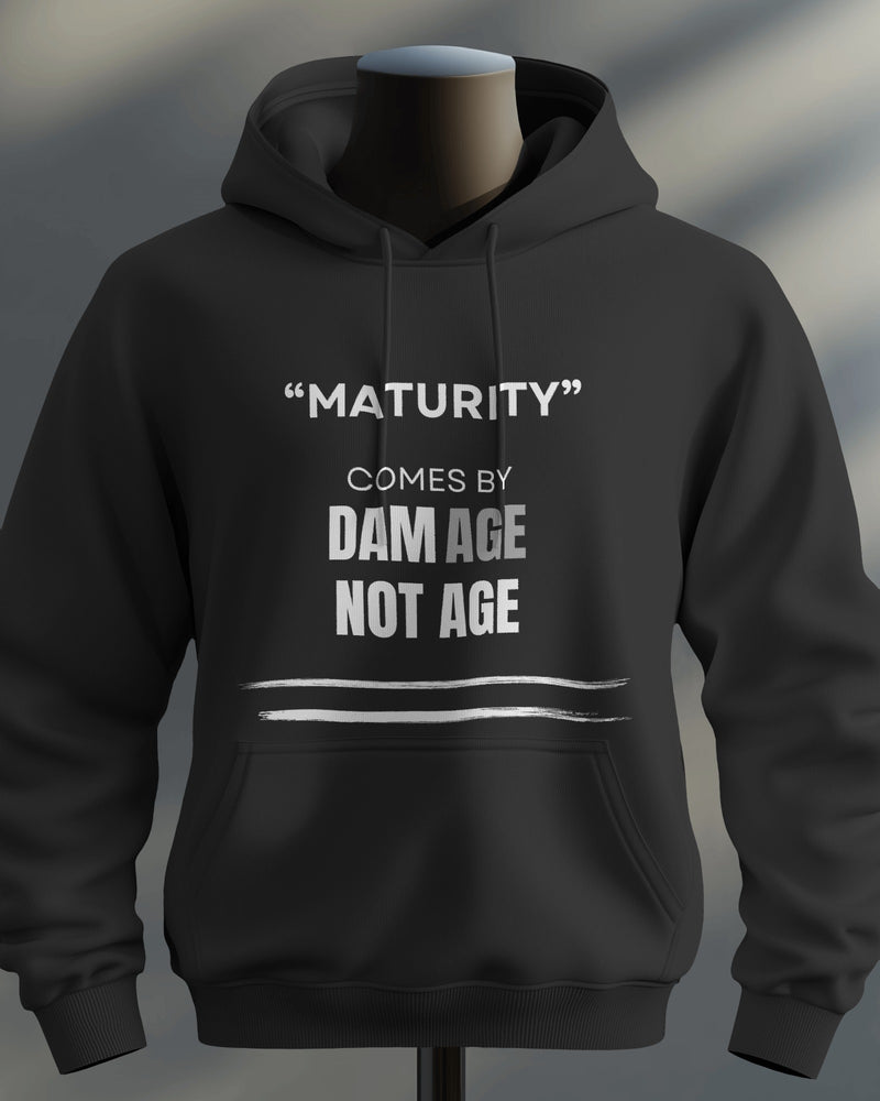 Maturity comes by damAGE not AGE unisexual hoodie