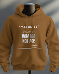 Maturity comes by damAGE not AGE unisexual hoodie
