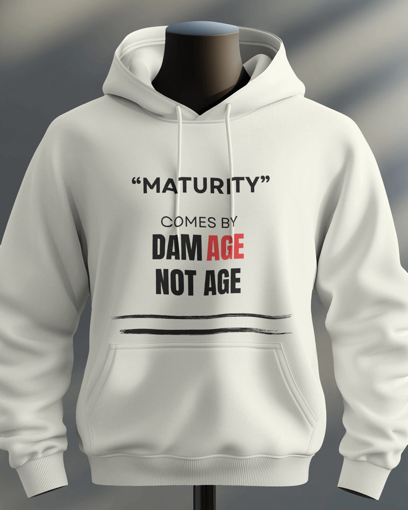 Maturity comes by damAGE not AGE unisexual hoodie