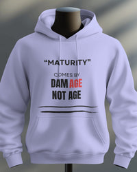 Maturity comes by damAGE not AGE unisexual hoodie