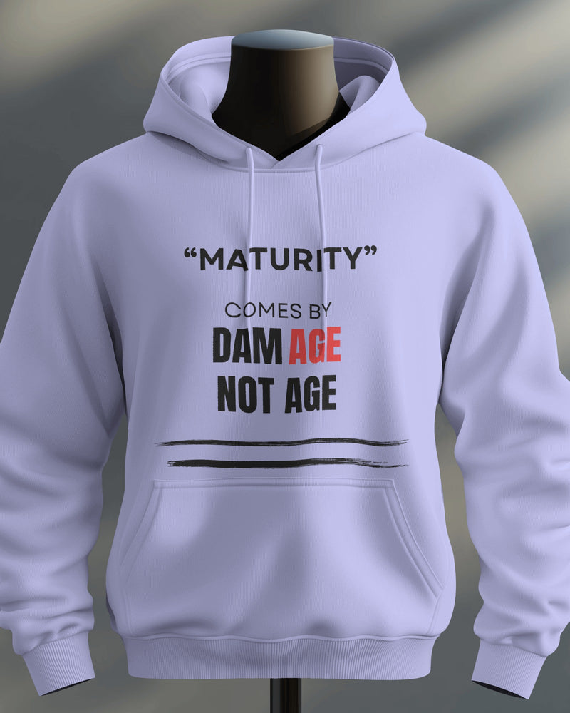 Maturity comes by damAGE not AGE unisexual hoodie