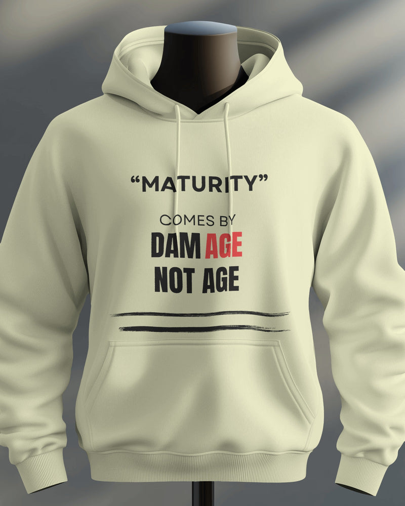 Maturity comes by damAGE not AGE unisexual hoodie