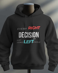Every RIGHT decision got some LEFT over unisexual hoodie
