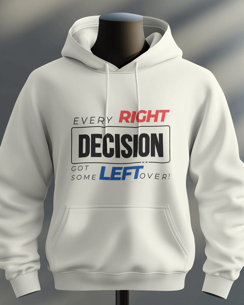 Every RIGHT decision got some LEFT over unisexual hoodie