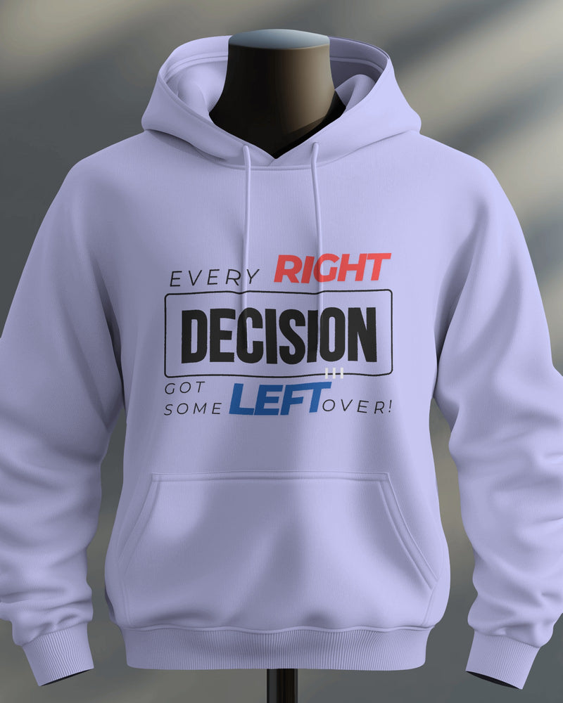 Every RIGHT decision got some LEFT over unisexual hoodie