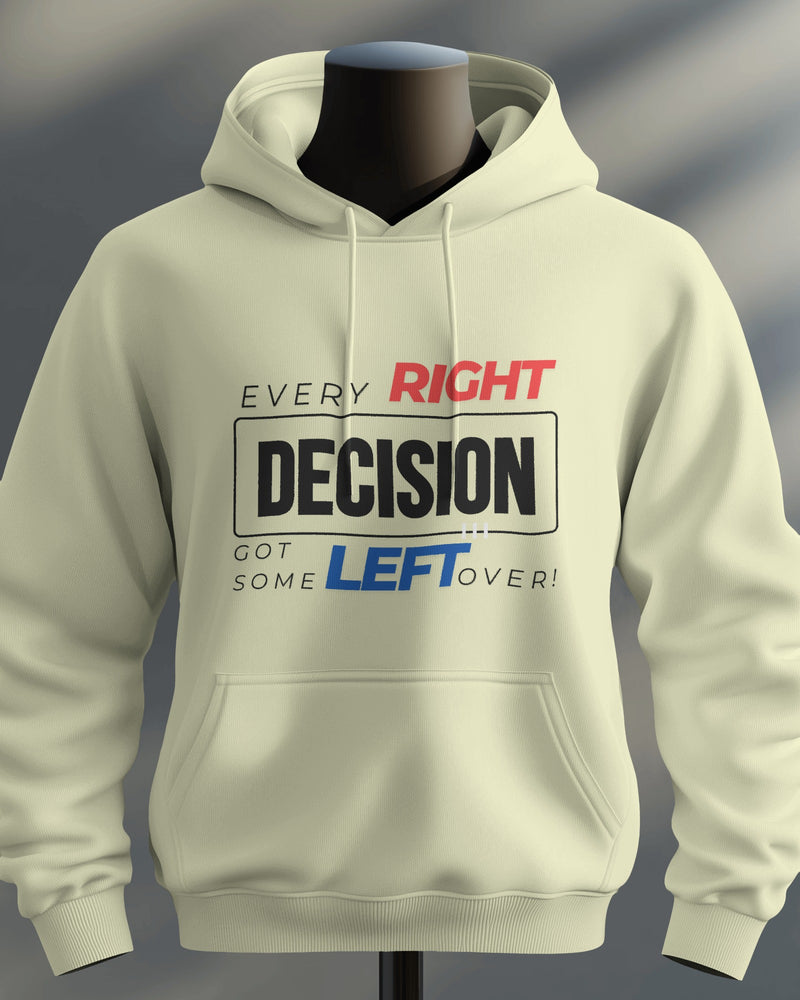 Every RIGHT decision got some LEFT over unisexual hoodie