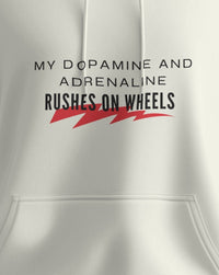 My dopamine and adrenaline rushes on wheels unisexual hoodie