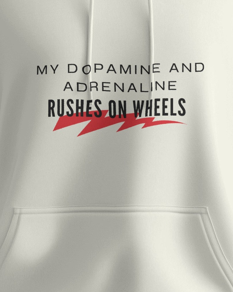 My dopamine and adrenaline rushes on wheels unisexual hoodie