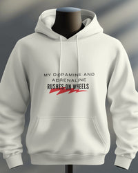 My dopamine and adrenaline rushes on wheels unisexual hoodie