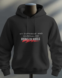 My dopamine and adrenaline rushes on wheels unisexual hoodie
