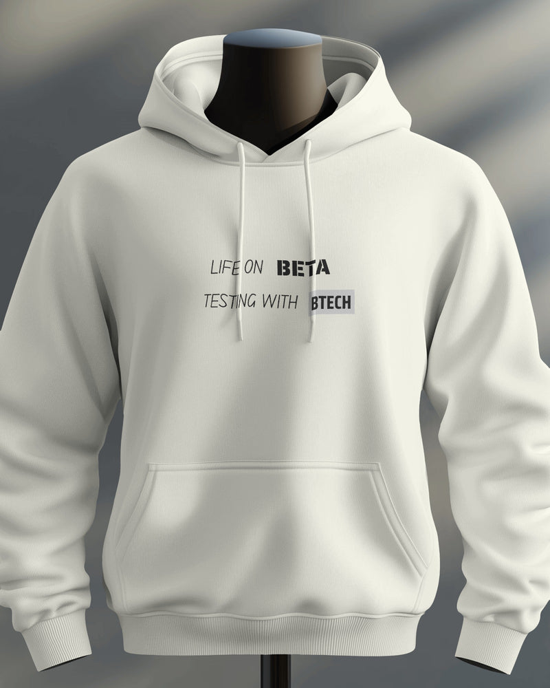 Life on Beta testing with BTech unisexual hoodie