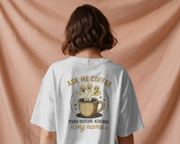 Ask me coffee even before my name unisexual hoodie Unisexual T-shirt