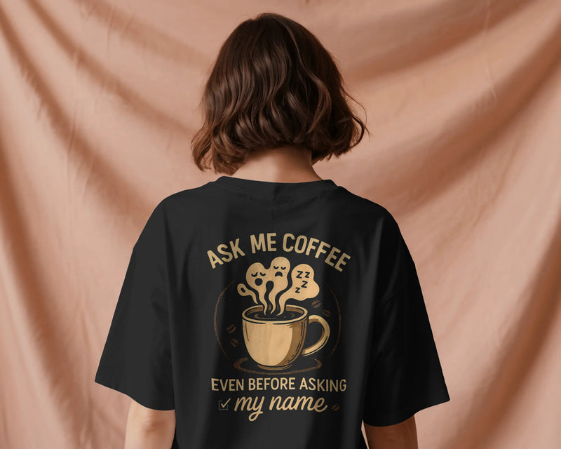 Ask me coffee even before my name unisexual hoodie Unisexual T-shirt