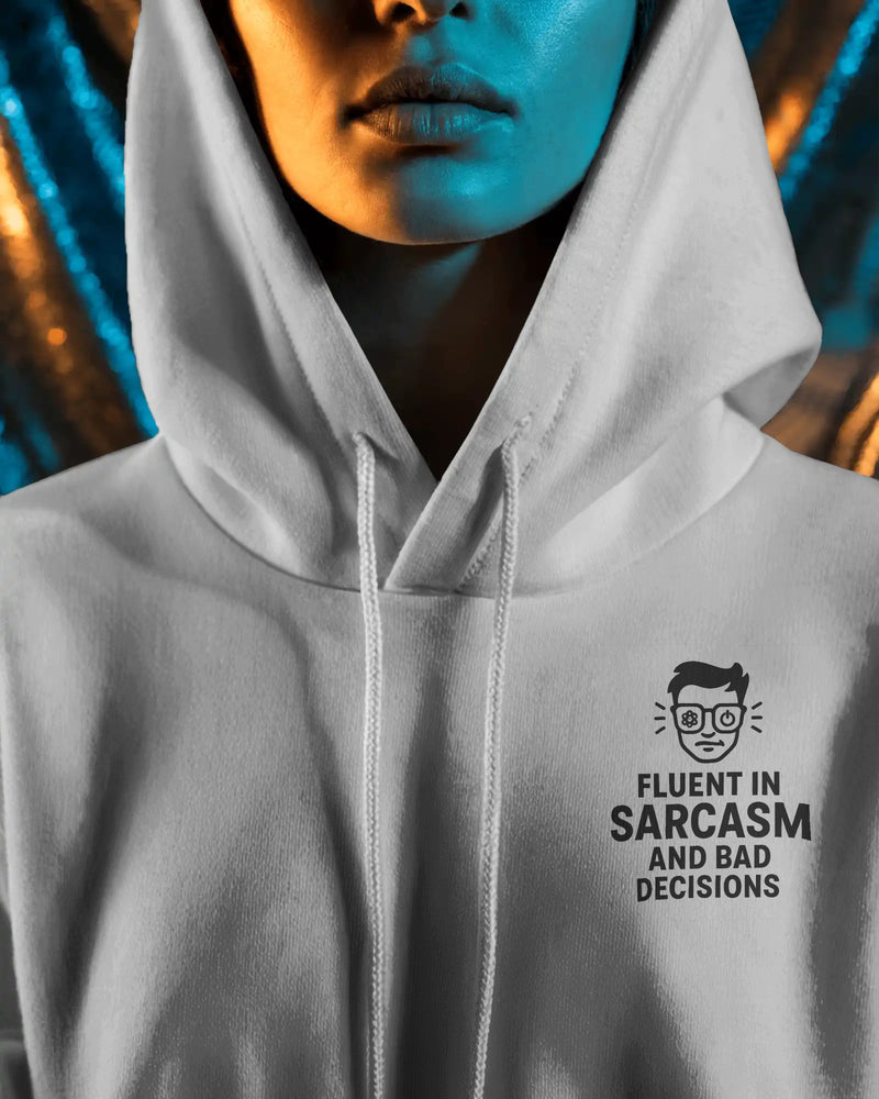 Fluent in sarcasm and bad decisions unisexual hoodie