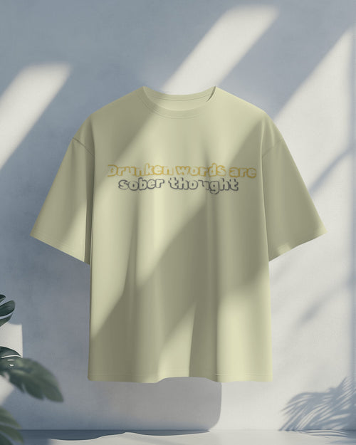 Drunken words are sober thought  oversized T shirt