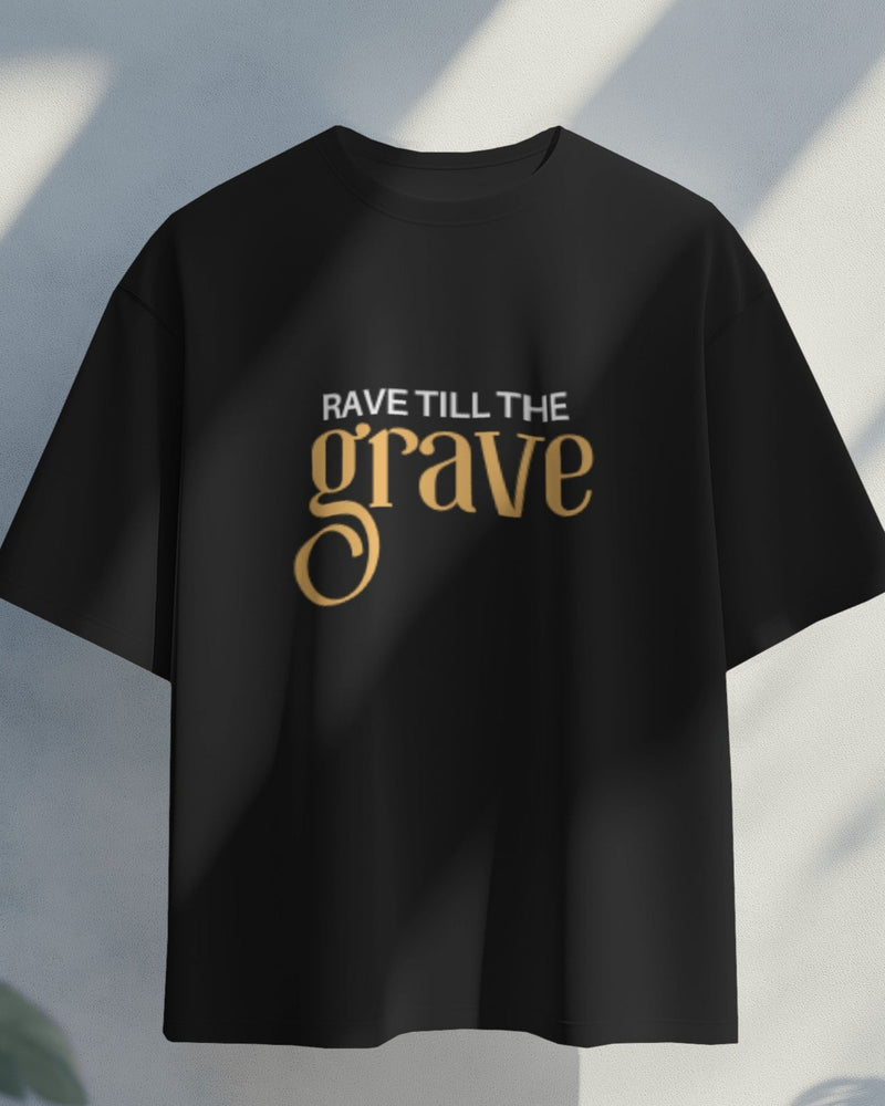 Rave till the grave unisexual T shirt