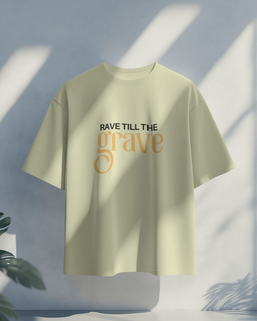 Rave till the grave  oversized T shirt