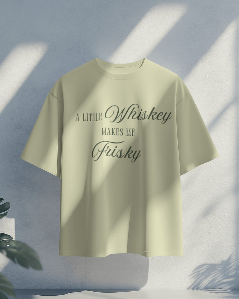 A little whiskey makes me frisky unisexual T shirt