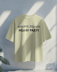Goodbye reality, hello party! Unisexual T shirt