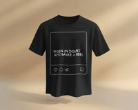 When in doubt, just make a reel UNISEXUAL T SHIRT