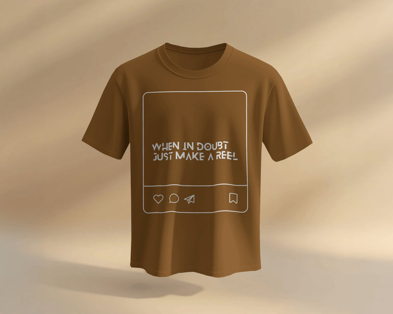 When in doubt, just make a reel UNISEXUAL T SHIRT