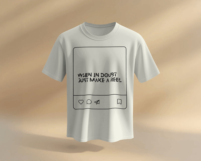 When in doubt, just make a reel UNISEXUAL T SHIRT