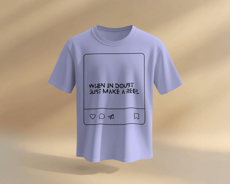 When in doubt, just make a reel UNISEXUAL T SHIRT