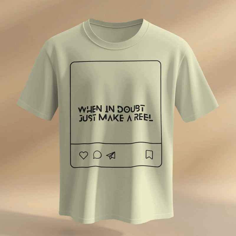 When in doubt, just make a reel UNISEXUAL T SHIRT