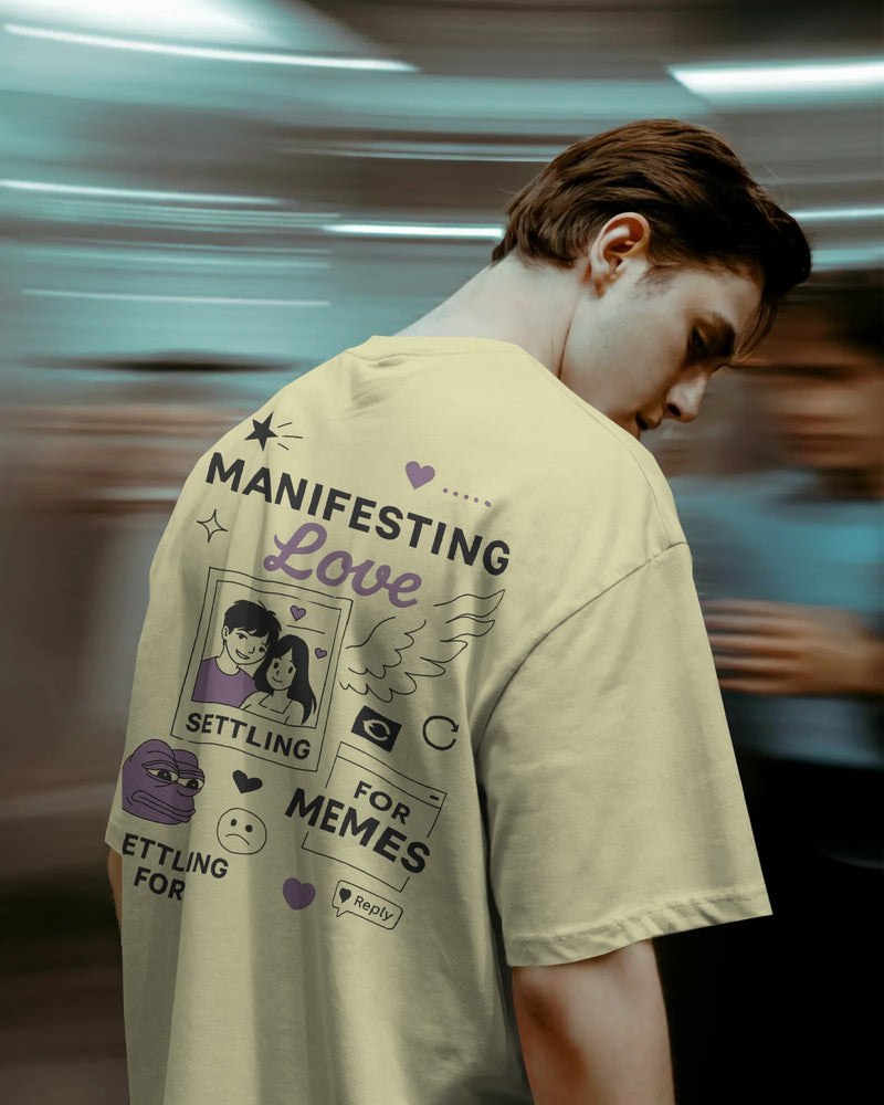 Manifesting love, settling for memes.. Unisexual oversized T-shirt
