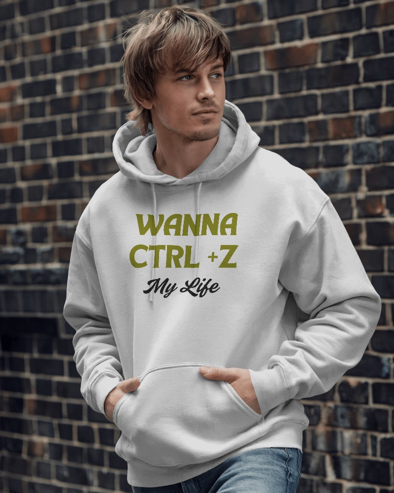 Wanna Ctrl+Z my life unisexual Hoodie