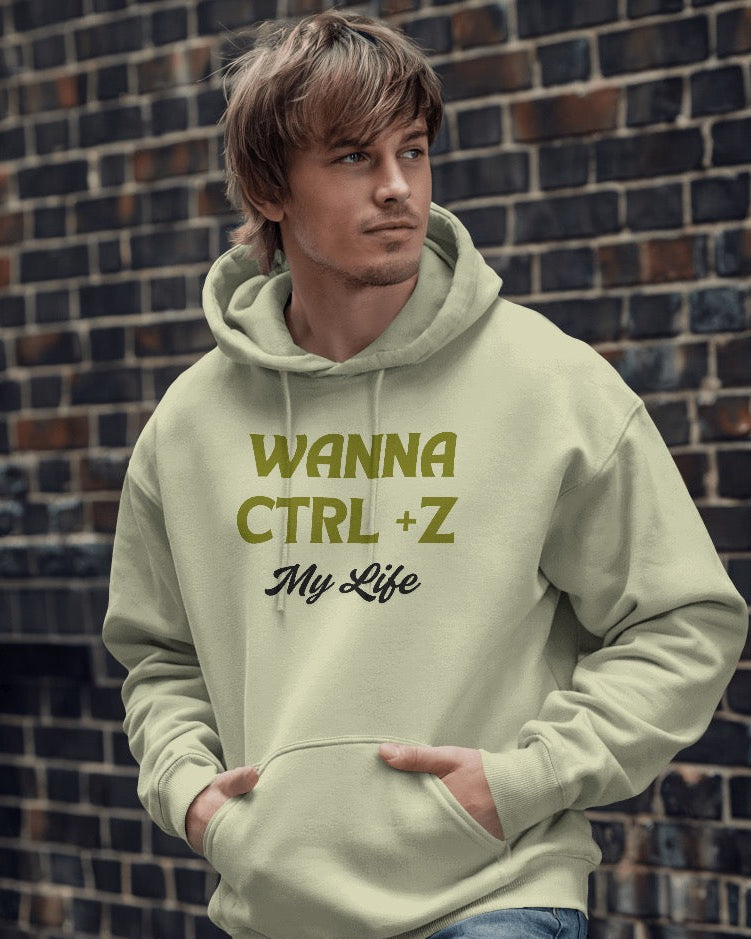 Wanna Ctrl+Z my life unisexual Hoodie