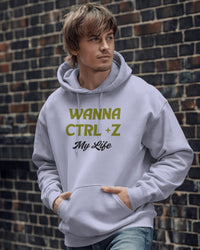 Wanna Ctrl+Z my life unisexual Hoodie