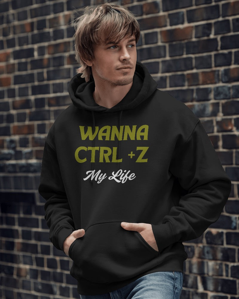 Wanna Ctrl+Z my life unisexual Hoodie