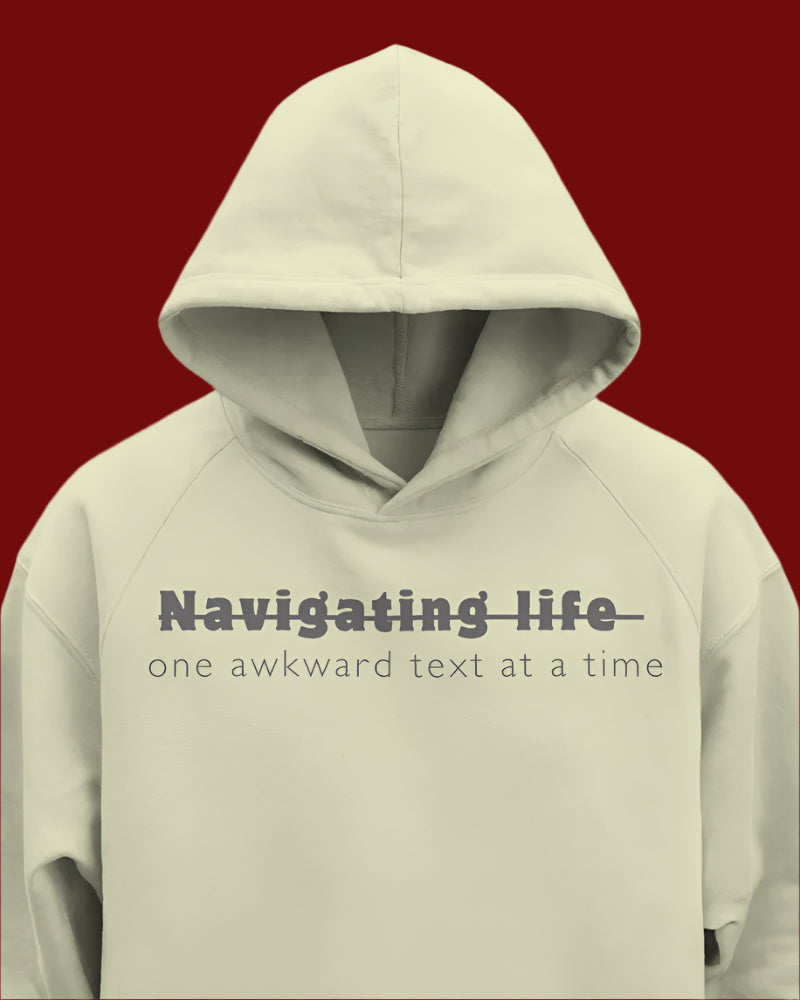 Navigating life one awkward text at a time unisexual hoodie