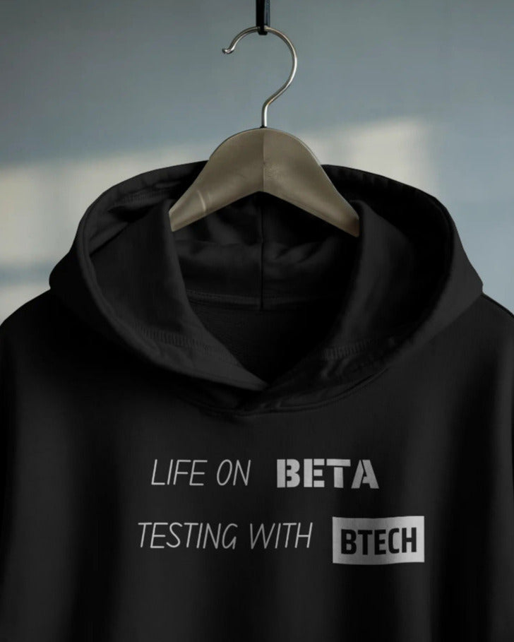 Life on Beta testing with BTech unisexual hoodie
